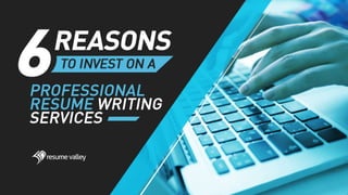 6 Reasons to Invest on a Professional Resume Writing Service