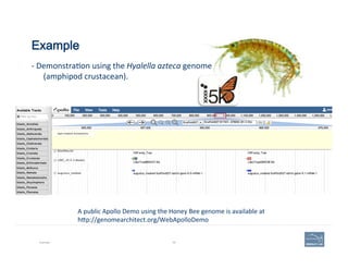 Example
Example 59
A	
  public	
  Apollo	
  Demo	
  using	
  the	
  Honey	
  Bee	
  genome	
  is	
  available	
  at	
  	
 ...