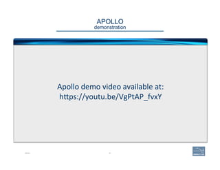 APOLLO 
demonstration
Apollo	
  demo	
  video	
  available	
  at:	
  	
  
h>ps://youtu.be/VgPtAP_fvxY	
  
DEMO 81
 