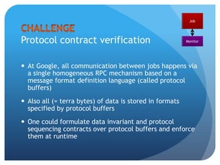 Black Box Monitoring: How its done @ GoogleThere are rule based languages for defining request/responses. Each rule:Synthesizes an HTTP requestAnalyzes the response using a regular expressionSpecifies frequency and allowed failure ratioRules are like tests: a simple trigger and a simple response analysis Monitors can be also custom codeJobMonitor