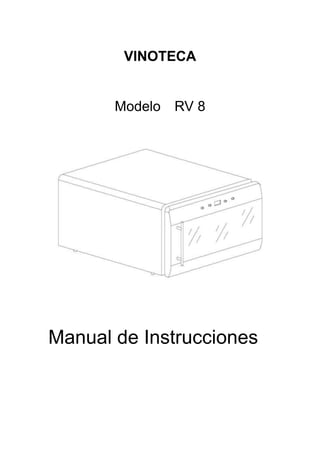 VINOTECA
Modelo RV 8
Manual de Instrucciones
 