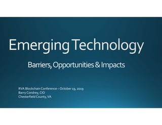 RVA BlockchainConference – October 19, 2019
Barry Condrey,CIO
ChesterfieldCounty,VA
 