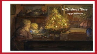 A Christmas Story
Viggo Johansen
 