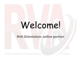 Welcome!
RVA Orientation: online portion
 