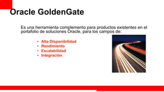 Oracle GoldenGate
  Es una herramienta complemento para productos existentes en el
  portafolio de soluciones Oracle, para los campos de:

          •    Alta Disponibilidad
          •    Rendimiento
          •    Escalabilidad
          •    Integración




                                                       Extreme Training Program
 