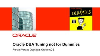 Oracle DBA Tuning not for Dummies
Ronald Vargas Quesada, Oracle ACE
 