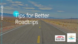 Home
A u g u s t 1 8 , 2 0 2 1
@rvcanucks
Tips for Better
Roadtrips
 