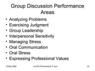 Group Discussion Performance Areas Analyzing Problems Exercising Judgment Group Leadership Interpersonal Sensitivity Managing Stress Oral Communication Oral Stress Expressing Professional Values 