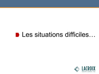 Les situations difficiles…
 