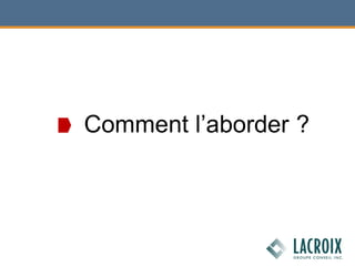 Comment l’aborder ?
 