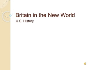 Britain in the New World
U.S. History
 
