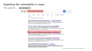 How to obtain 100 Facebook accounts per day through internet searches 15
Exploiting the vulnerability in mass
The solution...