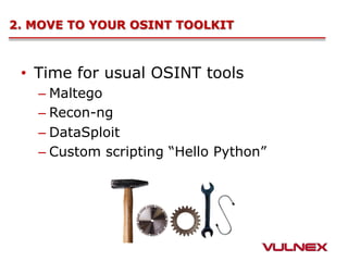 2. NEXT STEPS
•  Improved tools/automatization
•  Comment analysis/classification
•  OSINT integration
– DataSploit
– Reco...