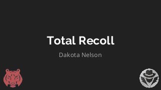 Total Recoll
Dakota Nelson
 