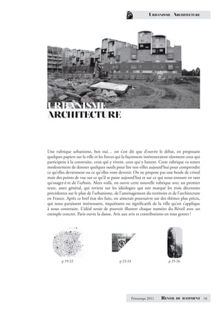 URBANISME ARCHITECTURE




URBANISME
ARCHITECTURE


Une rubrique urbanisme, ben oui… on s’est dit que d’ouvrir le débat, en proposant
quelques papiers sur la ville et les forces qui la façonnent intéresseraient sûrement ceux qui
participent à la construire, ceux qui y vivent, ceux qui y luttent. Cette rubrique va tenter
modestement de donner quelques outils pour lire nos villes aujourd’hui pour comprendre
ce qu’elles deviennent ou ce qu’elles vont devenir. On ne propose pas une boule de cristal
mais des points de vue sur ce qu’il se passe aujourd’hui et sur ce qui nous entoure en tant
qu’usager·è·re de l’urbain. Alors voilà, on ouvre cette nouvelle rubrique avec un premier
texte, assez général, qui revient sur les idéologies qui ont marqué les trois décennies
précédentes sur le plan de l’urbanisme, de l’aménagement du territoire et de l’architecture
en France. Après ce bref état des faits, on aimerait poursuivre sur des thèmes plus précis,
qui nous paraissent intéressants, inquiétants ou signiﬁcatifs de la ville qu’on s’applique
à nous construire. L’idéal serait de pouvoir illustrer chaque numéro du Réveil avec un
exemple concret. Paris ouvre la danse. Avis aux avis et contributions en tous genres !




        p 19-22                             p 23-24                       p 25-26




                                                      Printemps 2011   REVEIL   DU BATIMENT      18
 