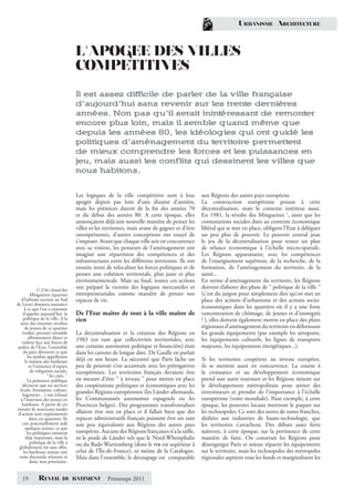 URBANISME ARCHITECTURE



                                      L’APOGEE DES VILLES
                                      COMPETITIVES
                                      Il est assez difficile de parler de la ville française
                                      d’aujourd’hui sans revenir sur les trente dernières
                                      années. Non pas qu’il serait inintéressant de remonter
                                      encore plus loin, mais il semble quand même que
                                      depuis les années 80, les idéologies qui ont guidé les
                                      politiques d’aménagement du territoire permettent
                                      de mieux comprendre les forces et les puissances en
                                      jeu, mais aussi les conf lits qui dessinent les villes que
                                      nous habitons.


                                      Les logiques de la ville compétitive sont à leur            aux Régions des autres pays européens.
                                      apogée depuis pas loin d’une dizaine d’années,              La construction européenne pousse à cette
                                      mais les prémices datent de la ﬁn des années 70             décentralisation, mais le contexte intérieur aussi.
                                      et du début des années 80. A cette époque, elles            En 1981, la révolte des Minguettes 1, ainsi que les
                                      annonçaient déjà une nouvelle manière de penser les         contestations sociales dues au contexte économique
                                      villes et les territoires, mais avant de gagner et d’être   libéral qui se met en place, obligent l’Etat à déléguer
                                      omniprésentes, d’autres conceptions ont essayé de           un peu plus de pouvoir. Le pouvoir central joue
                                      s’imposer. Avant que chaque ville soit en concurrence       le jeu de la décentralisation pour tenter un plan
                                      avec sa voisine, les penseurs de l’aménagement ont          de relance économique à l’échelle micro-spatiale.
                                      imaginé une répartition des compétences et des              Les Régions apparaissent, avec les compétences
                                      infrastructures entre les diﬀérents territoires. Ils ont    de l’enseignement supérieur, de la recherche, de la
                                      ensuite tenté de relocaliser les forces politiques et de    formation, de l’aménagement du territoire, de la
                                      penser une cohésion territoriale, plus juste et plus        santé...
                                      environnementale. Mais au ﬁnal, toutes ces actions          En terme d’aménagement du territoire, les Régions
               1/ L’été chaud des
                                      ont préparé la victoire des logiques mercantiles et         doivent élaborer des plans de “ politique de la ville ”
          Minguettes (quartier        entrepreneuriales comme manière de penser nos               (c’est du jargon pour simplement dire qu’on met en
   d’habitats sociaux au Sud          espaces de vie.                                             place des actions d’urbanisme et des actions socio-
de Lyon) donnera naissance
      à ce que l’on a coutume                                                                     économiques dans les quartiers où il y a une forte
    d’appeler aujourd’hui la          De l’Etat maître de tout à la ville maître de               concentration de chômage, de jeunes et d’immigrés
     politique de la ville. A la      rien                                                        ! ), elles doivent également mettre en place des plans
  suite des énormes révoltes
      de jeunes de ce quartier                                                                    régionaux d’aménagement du territoire en déﬁnissant
    (rodéo, premier véritable         La décentralisation et la création des Régions en           les grands équipements (par exemple les aéroports,
         aﬀrontement direct et        1983 (en tant que collectivités territoriales, avec         les équipements culturels, les lignes de transports
    violent face aux forces de
 police de l’Etat, l’ensemble         une certaine autonomie politique et ﬁnancière) était        majeures, les équipements énergétiques...).
     du pays découvre ce que          dans les cartons de longue date. De Gaulle en parlait
        les médias appelleront
      le malaise des banlieues        déjà en son heure. La nécessité que Paris lâche un          Si les territoires coopèrent au niveau européen,
         et l’existence d’espace      peu de pouvoir s’est accentuée avec les prérogatives        ils se mettent aussi en concurrence. La course à
          de relégation sociale,      européennes. Les territoires français devaient être         la croissance et au développement économique
                     “ les cités. ”
        La puissance publique         en mesure d’être “ à niveau ” pour mettre en place          prend une autre tournure et les Régions misent sur
    découvre que ses services         des coopérations politiques et économiques avec les         le développement métropolitain pour attirer des
 (école, formation, culture,          grandes Régions européennes (les Länder allemands,          investisseurs et prendre de l’importance à l’échelle
    logement…) ont échoué
   à l’insertion des jeunes en        les Communautés autonomes espagnols ou les                  européenne (voire mondiale). Pour exemple, à cette
    banlieues. A partir de cet        Provinces belges). Des programmes transfrontaliers          époque, les pouvoirs locaux mettront le paquet sur
instant de nouveaux modes
 d’action sont expérimentés           allaient être mis en place et il fallait bien que des       les technopoles. Ce sont des sortes de zones franches,
          dans ces quartiers. Ils     espaces administratifs français puissent être un tant       dédiées aux industries de haute-technologie, que
    ont ponctuellement aidé           soit peu équivalents aux Régions des autres pays            les territoires s’arrachent. Des débats assez forts
      quelques jeunes, ce que
        les politiques estiment       européens. Aucune des Régions françaises n’a la taille,     naîtront, à cette époque, sur la pertinence de cette
       déjà important, mais la        ni le poids de Länder tels que le Nord-Whestphalie          manière de faire. On construit les Régions pour
          politique de la ville a     ou du Bade-Wurtemberg (dont le pib est supérieur à          désengorger Paris et mieux répartir les équipements
 globalement été sans eﬀet,
     les banlieues restant une        celui de l’Île-de-France), ni même de la Catalogne.         sur le territoire, mais les technopoles des métropoles
  zone électorale mineure et          Mais dans l’ensemble, le découpage est comparable           régionales aspirent tous les fonds et marginalisent les
          donc non prioritaire.


   19          REVEIL          DU BATIMENT           Printemps 2011
 