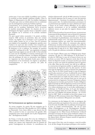 URBANISME ARCHITECTURE




arrières-pays. A une autre échelle, le problème reste le même.      échelons administratifs - plus de 36 000 communes, la création
Le territoire est donc planiﬁé à plusieurs échelles : l’Etat, la    des Conseils régionaux sans la remise en cause des pouvoirs
Région, le Département et la ville. Ces échelles s’imbriquent       départementaux – fractionne les politiques territoriales. Le
et les plans que créent un échelon doivent être en conformité       constat paraît clair : les dysfonctionnements proviennent de
avec les aménagements pensés par l’échelon supérieur.               cet émiettement qui empêche une vision cohérente de l’espace
Concrètement, sur le territoire français, des grands travaux        à l’heure où les centres urbains débordent sur les espaces
décidés par les socialistes fraîchement élu·e·s ré-activent         agricoles environnants et où les mobilités individuelles
la machine économique libérale : les chantiers du tgv se            explosent encore un peu plus les rapports distance-temps
développent (les lignes à grande vitesse se répandent comme         classiques.
des araignées sur le territoire) et les centrales nucléaires        L’idée est alors de renforcer les pouvoirs locaux, en poursuivant
ﬂeurissent.                                                         le processus de décentralisation, mais en forçant les communes
On peut quand même reconnaître à la pensée socialiste,              à coopérer entre elles. L’intercommunalité est à l’honneur,
jusqu’en 1988 environ, la promotion, dans une certaine              avec notamment la généralisation, assez évocatrice, de la taxe
mesure, de l’égalité, de la continuité et de la gratuité du         professionnelle unique (tpu). Une partie des revenus ﬁscaux
service public comme les ptt et l’edf. Tous les territoires         des communes passent aux mains des intercommunalités.
sont équipés et/ou équipables, les ségrégations spatiales entre     Les communes riches aident les communes plus pauvres.
l’urbain et le rural sont alors nivelées. Cela n’empêche pas        Évidemment, la réalité est bien plus complexe. Les conﬂits de
pour autant les discriminations inter-urbaines ou inter-rurales     pouvoirs et les enjeux ﬁnanciers sur des projets importants sont
de demeurer et de se renforcer. Par exemple, les quartiers          exacerbés dans le cadre de la tpu. Mais, malgré tout, l’esprit
estampillés “ politique de la ville ” sont stigmatisés et marqués   est là. On parle de cohérence territoriale, de solidarité.
négativement par rapport au reste de la ville. Le but recherché
est avant tout de rééquilibrer le territoire national grâce à la    Cet état d’esprit s’illustre aussi avec l’obligation pour chaque
création de ces nouveaux échelons. Les Régions développent          commune (de plus de 1500 habitants en Ile-de-France et
alors des politiques de mise en concurrence inter-Régions,          de plus de 3500 dans le reste de la France) d’avoir sur son
en s’appuyant sur leurs métropoles locales pour attirer les         territoire au moins 20% de logement social, dans le but de
entrepreneurs et les investisseurs. Les régions se spécialisent     limiter les disparités sociales, en essayant tant bien que mal de
économiquement, ce sont les prémices des pôles de                   mettre en œuvre une mixité de population dans les quartiers
compétitivité.                                                      et les villes. Mais une fois encore, une telle loi ne suﬃt pas.
                                                                    La construction de logements publics ne signiﬁe pas toujours
                                                                    construction de logements pour les plus pauvres. Il existe
                                                                    trois types de logements sociaux en fonction des populations
                                                                    visées. Pour le pls (Prêt Locatif Social), le type de logement
                                                                    social le plus construit en France, le plafond de revenu s’élève
                                                                    à 2900 euros mensuels pour une personne seule et à 6800
                                                                    euros mensuels pour un couple avec deux enfants. C’est donc
                                                                    la classe moyenne, voire moyenne haute qui est visée par la
                                                                    construction de ces logements. Favoriser l’intégration urbaine
                                                                    des plus pauvres n’est donc pas la priorité. Et puis, l’obligation
                                                                    légale d’atteindre les 20% de logements sociaux sur le territoire
                                                                    municipal est facilement contournable pour des mairies qui
                                                                    n’en veulent absolument pas. Le cas le plus emblématique et
                                                                    médiatique est Neuilly-sur-Seine, où la part des logements
                                                                    sociaux n’atteignait même pas 3,25% en 2006. La commune
                                                                    paye pour cette illégalité une pénalité dérisoire... de 123 032
                                                                    euros en 2007. Mais, cet exemple est loin d’être unique et en
                                                                    2009 plus de 900 communes étaient dans l’illégalité au regard
                                                                    de la loi sru et seulement 380 payaient une amende.

                                                                    Ces communes ont des logiques de club, en protégeant des
De l’environnement aux égoïsmes municipaux                          intérêts particuliers par la garantie d’un entre-soi confortable.
                                                                    Cette loi essaie d’insuﬄer dans les politiques d’aménagement
Au niveau européen, les années 90 sont marquées par la              la prise en compte environnementale : elle crée les padd
création de la Charte des Villes durables (en 1994 à Aalborg,       (Projet d’Aménagement et de Développement Durable),
au Danemark). Cette charte déﬁnit ce que doivent être les           documents de réﬂexion politique sur 10 ou 20 ans, qui doivent
villes et permet la mise en concurrence des grandes villes          accompagner les plu (Plans Locaux d’Urbanisme). L’objectif
européennes pour savoir laquelle aura le plus d’équipements         principal est d’essayer de lutter contre l’étalement urbain et le
dits “ développement durable ”.                                     mitage (à savoir la dispersion de l’habitat et plus généralement
                                                                    des espaces bâtis), dévoreur d’espaces naturels ou agricoles et
En France, à la ﬁn des années 90, la loi sru (Solidarité et         destructeur de paysages.
Renouvellement Urbain), élaborée par Dominique Voynet,
marque une rupture assez importante dans les manières de            Pour essayer d’être clair, cette loi majeure a tenté de rectiﬁer
penser l’aménagement du territoire. Le morcellement des             le tir, de faire changer des pratiques politiques et des manières

                                                                                 Printemps 2011         REVEIL      DU BATIMENT          20
 