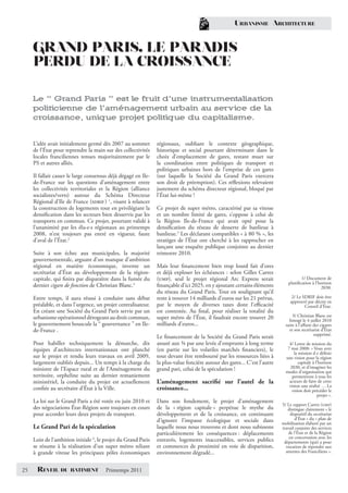 URBANISME ARCHITECTURE


     GRAND PARIS, LE PARADIS
     PERDU DE LA CROISSANCE

     Le “ Grand Paris ” est le fruit d’une instrumentalisation
     politicienne de l’aménagement urbain au service de la
     croissance, unique projet politique du capitalisme.


     L’idée avait initialement germé dès 2007 au sommet         régionaux, oubliant le contexte géographique,
     de l’État pour reprendre la main sur des collectivités     historique et social pourtant déterminant dans le
     locales franciliennes tenues majoritairement par le        choix d’emplacement de gares, restant muet sur
     PS et autres alliés.                                       la coordination entre politiques de transport et
                                                                politiques urbaines hors de l’emprise de ces gares
     Il fallait casser le large consensus déjà dégagé en Ile-   (sur laquelle la Société du Grand Paris exercera
     de-France sur les questions d’aménagement entre            son droit de préemption). Ces réﬂexions relevaient
     les collectivités territoriales et la Région (alliance     justement du schéma directeur régional, bloqué par
     socialistes/verts) autour du Schéma Directeur              l’État lui-même !
     Régional d’Ile de France (sdrif ) 1, visant à relancer
     la construction de logements tout en privilégiant la       Ce projet de super métro, caractérisé par sa vitesse
     densiﬁcation dans les secteurs bien desservis par les      et un nombre limité de gares, s’oppose à celui de
     transports en commun. Ce projet, pourtant validé à         la Région Ile-de-France qui avait opté pour la
     l’unanimité par les élu·e·s régionaux au printemps         densiﬁcation du réseau de desserte de banlieue à
     2008, n’est toujours pas entré en vigueur, faute           banlieue.5 Les déclarant compatibles « à 80 % », les
     d’aval de l’État.2                                         stratèges de l’État ont cherché à les rapprocher en
                                                                lançant une enquête publique conjointe au dernier
     Suite à son échec aux municipales, la majorité             trimestre 2010.
     gouvernementale, arguant d’un manque d’ambition
     régional en matière économique, invente un                 Mais leur ﬁnancement bien trop lourd fait d’ores
     secrétariat d’État au développement de la région-          et déjà exploser les échéances : selon Gilles Carrez
     capitale, qui ﬁnira par disparaître dans la fumée du       (ump), seul le projet régional Arc Express serait                     1/ Document de
                                                                                                                               planiﬁcation à l’horizon
     dernier cigare de fonction de Christian Blanc.3            ﬁnançable d’ici 2025, en y ajoutant certains éléments                            2030.
                                                                du réseau du Grand Paris. Tout en soulignant qu’il
     Entre temps, il aura réussi à conduire sans débat          reste à trouver 14 milliards d’euros sur les 21 prévus,          2/ Le SDRIF doit être
                                                                                                                                approuvé par décret en
     préalable, et dans l’urgence, un projet centralisateur.    par le moyen de diverses taxes dont l’eﬃcacité                          Conseil d’État.
     En créant une Société du Grand Paris servie par un         est contestée. Au ﬁnal, pour réaliser la totalité du
     urbanisme opérationnel dérogeant au droit commun,          super métro de l’État, il faudrait encore trouver 20             3/ Christian Blanc est
                                                                                                                               limogé le 4 juillet 2010
     le gouvernement bouscule la “ gouvernance ” en Ile-        milliards d’euros...                                         suite à l’aﬀaire des cigares
     de-France .                                                                                                               et son secrétariat d’État
                                                                                                                                              supprimé.
                                                                Le ﬁnancement de la Société du Grand Paris serait
     Pour habiller techniquement la démarche, dix               assuré aux ¾ par une levée d’emprunts à long terme             4/ Lettre de mission du
     équipes d’architectes internationaux ont planché           (en partie sur les volatiles marchés ﬁnanciers), le           7 mai 2008: « Vous avez
                                                                                                                                  la mission d e déﬁnir
     sur le projet et rendu leurs travaux en avril 2009,        tout devant être remboursé par les ressources liées à        une vision pour la région
     largement oubliés depuis... Un temps à la charge du        la plus-value foncière autour des gares... C’est l’autre             capitale à l’horizon
     ministre de l’Espace rural et de l’Aménagement du          grand pari, celui de la spéculation !                          2030, et d’imaginer les
                                                                                                                             modes d’organisation qui
     territoire, orpheline suite au dernier remaniement                                                                          permettront à tous les
     ministériel, la conduite du projet est actuellement        L’aménagement sacriﬁé sur l’autel de la                        acteurs de faire de cette
                                                                                                                               vision une réalité … La
     conﬁée au secrétaire d’État à la Ville.                    croissance...                                                   vision doit précéder le
                                                                                                                                                 projet ».
     La loi sur le Grand Paris a été votée en juin 2010 et      Dans son fondement, le projet d’aménagement
                                                                                                                           5/ Le rapport Carrez (ump)
     des négociations État-Région sont toujours en cours        de la « région capitale » perpétue le mythe du                distingue clairement « le
     pour accorder leurs deux projets de transport.             développement et de la croissance, en continuant                dispositif du secrétariat
                                                                d’ignorer l’impasse écologique et sociale dans                     d’État » du « plan de
                                                                                                                           mobilisation élaboré par un
     Le Grand Pari de la spéculation                            laquelle nous nous trouvons et dont nous subissons         travail conjoint des services
                                                                particulièrement les conséquences : déplacements               de l’État et de la Région
                                                                                                                               en concertation avec les
     Loin de l’ambition initiale 4, le projet du Grand Paris    entravés, logements inaccessibles, services publics         départements (qui) a pour
     se résume à la réalisation d’un super métro reliant        et commerces de proximité en voie de disparition,            vocation de répondre aux
     à grande vitesse les principaux pôles économiques          environnement dégradé...                                     attentes des Franciliens ».



25    REVEIL      DU BATIMENT          Printemps 2011
 