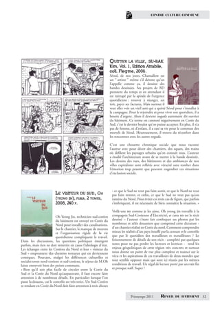 CONTRE CULTURE COMMUNE




                                                                   QUITTER LA VILLE, SU-BAK
                                                                   Kim, Vol. 1, Edition Atrabile,
                                                                   coll. Flegme, 2006.
                                                                   Séoul, de nos jours. Chamallow est
                                                                   un “ artiste ” même s’il déteste qu’on
                                                                   l’appelle comme ça, il dessine des
                                                                   bandes dessinées. Ses projets de BD
                                                                   prennent du temps et en attendant il
                                                                   est rattrapé par la spirale de l’urgence
                                                                   quotidienne : trouver à manger, un
                                                                   toit, payer ses factures. Mais surtout il
                                                                   veut aller voir un vieil ami qui a quitté Séoul pour s’installer à
                                                                   la campagne. Pour le rejoindre et pour vivre son quotidien, il a
                                                                   besoin d’argent. Alors il devient nogada autrement dit ouvrier
                                                                   du bâtiment. Ce terme est connoté négativement en Corée du
                                                                   Sud, c’est le dernier boulot qu’on puisse accepter. En plus, il n’a
                                                                   pas de femme, ni d’enfant, il a raté sa vie pour le commun des
                                                                   mortels de Séoul. Heureusement, il trouve du réconfort dans
                                                                   les rencontres avec les autres nogada.

                                                                   C’est une chouette chronique sociale que nous raconte
                                                                   l’auteur avec pour décor des chantiers, des squats, des trains
                                                                   où déﬁlent les paysages urbains qu’on connaît tous. L’auteur
                                                                   a étudié l’architecture avant de se mettre à la bande dessinée.
                                                                   Les dessins des rues, des bâtiments et des ambiances de nos
                                                                   villes capitalistes sont reﬂétés avec véracité sans tomber dans
                                                                   l’émotion trop pesante que peuvent engendrer ces situations
                                                                   d’exclusion sociale.



                                                                    : ce que le Sud ne veut pas faire sortir, ce que le Nord ne veut
                         LE VISITEUR DU SUD, OH                     pas faire rentrer, et enﬁn, ce que le Sud ne veut pas qu’on
                         (YEONG JIN), FLBLB, 2 TOMES,               ramène du Nord. Pour éviter ces trois cas de ﬁgure, qui parfois
                         2008, 240 P.                               s’imbriquent, il est nécessaire de bien connaître la situation. »

                                                                    Voilà une bd comme je les aime. Oh yeong jin travaille à la
                          Oh Yeong Jin, technicien sud-coréen       compagnie Sud-Coréenne d’Electricité, et cette bd est le récit
                          du bâtiment est envoyé en Corée du        dessiné – l’auteur s’étant fait conﬁsquer ses photos par les
                          Nord pour installer des canalisations.    nombreux et zélés douaniers que comprend cette dictature -
                          Sur le chantier, le manque de moyens      d’un chantier réalisé en Corée du nord. Comment comprendre
                          et l’organisation rigide de la vie        mieux les réalités d’un pays étouﬀé par la censure et le contrôle
                          quotidienne compliquent le travail.       que par le quotidien des travailleurs et travailleuses ? Le
Dans les discussions, les questions politiques émergent             foisonnement de détails de son récit - complété par quelques
parfois, mais rien ne doit remettre en cause l’idéologie d’état.    notes pour ne pas perdre les lecteurs et lectrices - rend les
Les échanges entre les Coréens du Nord et leur « visiteur du        enjeux géopolitiques de cette région très concrets et surtout
Sud » empruntent des chemins tortueux qui en deviennent             nous donne un point de vue plus complexe et nuancé sur le
comiques. Pourtant, malgré les diﬀérences culturelles et            vécu et les aspirations de ces travailleurs de deux mondes que
sociales entre nord-coréens et sud-coréens, le séjour de M.Oh       tout semble opposer mais qui sont ici réunis par les mêmes
laisse entrevoir bien des points communs.                           conditions de travail. Un régal de lecture porté par un trait ﬁn
« Bien qu’il soit plus facile de circuler entre la Corée du         et presque naïf. Super !
Sud et la Corée du Nord qu’auparavant, il faut encore faire
attention à de nombreux détails. En particulier lorsque l’on
passe la douane, car le contrôle est très strict. Un Sud-Coréen
se rendant en Corée du Nord doit faire attention à trois choses

                                                                                  Printemps 2011         REVEIL     DU BATIMENT          32
 