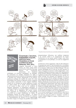 CONTRE CULTURE COMMUNE




                               CONSTRUIRE L’ABOLITION,                     programmatiques ville-prison, une meilleure
                                                                           à un contexte urbain et la réorganisation
                                                                                                                                  intégration
                                                                                                                                  du travail.
                               ROSENSTIEHL Augustin,                       L’architecture est une pensée, parfois critique,      avant d’être
                               SARTOUX Pierre,                             un programme ou une plastique, c’est aussi un         engagement
                               Urbséditions et l’école                     parfois.»
                               d’architecture Paris-
                                                                           L’architecture comme engagement, voilà une idée séduisante !
                               Malaquais, 2005, 224 p.                     Et pourquoi pas, passer le cap du paradoxe de se revendiquer
                              «Augustin Rosenstiehl et Pierre              abolitionniste, tout en concevant un projet de réaménagement
                              Sartoux ont choisi comme thème               de la tristement célèbre prison de Fleury-Mérogis. C’est une
                              central de leur recherche d’interroger       position idéologique qui n’a cessé de me poser question en
                              l’histoire        de        l’architecture   lisant ce bouquin. Les auteurs se veulent pragmatiques : nous
                              pénitentiaire,        ses      fondations    souhaitons l’abolition des prisons et pour cela, nous projetons
     systémiques, ses structures typologiques, ses idéologies.             de faire de Fleury-Mérogis, ce géant de béton aux 3500 détenus,
     Ils inventorient les modèles, décryptent les règles et                régulièrement alimenté par la politique du tout carcéral, une
     réglementations internes, les décrets, les statistiques, compilent    prison nouvelle, une transition vers l’abolition. Et l’on ne
     et dévoilent des courriers administratifs ou de détenus,              peut que constater (hormis quelques dérapages conceptuels
     analysent la politique des modèles des années 60, créent              peu compréhensibles pour le commun) la cohérence de leurs
     des parallèles entre prisons et logements sociaux, comparent          propos. Mais que dire alors des architectes comme Guy Autran,
     leurs systèmes constructifs et osent imaginer l’abolition.            Christian Demonchy et tant d’autres, qui ont voulu construire
     L’analyse de cet héritage leur permet également de porter             des établissements pénitentiaires plus beaux, plus humains,
     un regard critique sur le monde carcéral d’aujourd’hui                plus accueillants, plus lumineux, plus proches des villes pour
     et de nourrir le débat actuel sur les conditions de                   faciliter les échanges dedans-dehors ? Tou·te·s ces architectes
     détention inhumaines, la surpopulation généralisée, les               qui œuvrent à faire de la prison seulement un lieu de privation
     conditions d’hygiène ou sanitaires indignes, le délabrement           de liberté, sans l’inconfort et l’insalubrité, sans l’humiliation et
     des édifices ou la dégradation des services sociaux.                  le non-respect de la dignité, sans cet à côté dégradant?
     Leur proposition de transformation de Fleury-Mérogis                  C’est vrai que le propos ici est un peu différent, mais n’est-ce
     va au-delà de la simple réhabilitation de l’édifice. Ils              pas encore une fois oublier le sens de la peine ? Ou plutôt
     développent d’abord une pensée politique ; ils parlent                son non-sens, qu’aucune prison si “ humaine ” soit-elle ne
     d’organisation sociale interne, d’autogestion, de co-gestion,         viendra combler. Malgré les utopies, l’enfermement est un
     de responsabilisation des détenus ou de ré-apprentissage              échec constant.
     des droits civiques, ils évoquent de possibles transversalités


33    REVEIL      DU BATIMENT           Printemps 2011
 