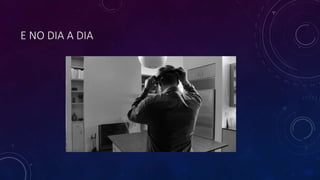 E NO DIA A DIA
 