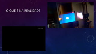 O QUE É NA REALIDADE
 