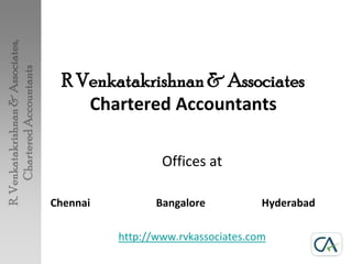 R Venkatakrishnan & AssociatesChartered Accountants Offices at Chennai		Bangalore		Hyderabad http://www.rvkassociates.com 