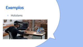 Exemplos
× Hololens
 