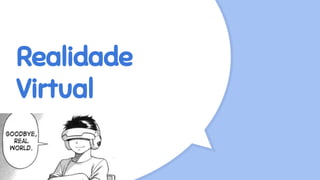 Realidade
Virtual
 