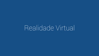 Realidade Virtual
 