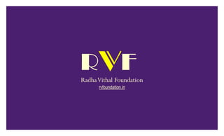 RVF
RadhaVithal Foundation
rvfoundation.in
 