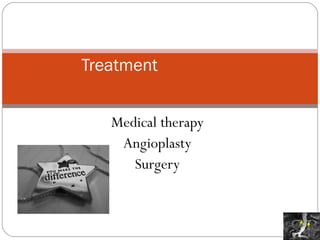 Medical therapy Angioplasty Surgery Treatment 