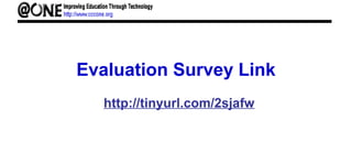 Evaluation Survey Link
http://tinyurl.com/2sjafw
 