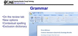 Grammar
•On the review tab
•New options
•Contextual spelling
•Exclusion dictionary
 