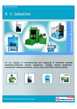 We are engaged in manufacturing and supplying of industrial washing
machinery,industrial testing equipment, leakage testing equipment,
commercial washing machinery, rotary dryers and other allied products.
 