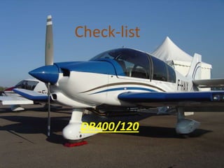 Check-list

Révision Aviation

    Dr400/120

  DR400/120
 