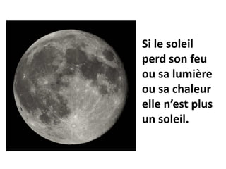 Si le soleil
perd son feu
ou sa lumière
ou sa chaleur
elle n’est plus
un soleil.
 