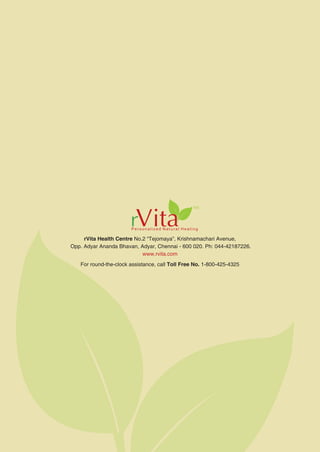 Finally, an integrative therapy
that restores your balance !
rVita Health Centre No.2 “Tejomaya”, Krishnamachari Avenue,
Opp. Adyar Ananda Bhavan, Adyar, Chennai - 600 020. Ph: 044-42187226.
www.rvita.com
12 1
For round-the-clock assistance, call Toll Free No. 1-800-425-4325
 