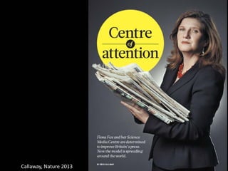 “Centre of attention”
Nachrichtenwert des SMC-UK
Callaway, Nature 2013
 