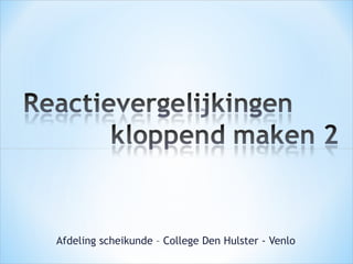 Afdeling scheikunde – College Den Hulster - Venlo 
 