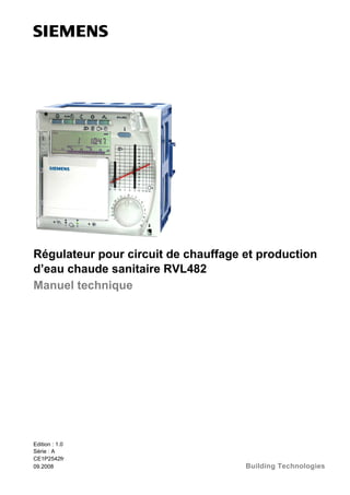 Régulateur pour circuit de chauffage et production
d’eau chaude sanitaire RVL482
Manuel technique

Edition : 1.0
Série : A
CE1P2542fr
09.2008

Building Technologies

 