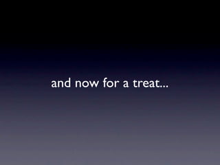 and now for a treat...
 
