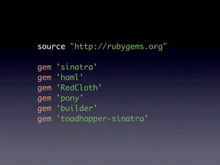 source "http://rubygems.org"

gem   'sinatra'
gem   'haml'
gem   'RedCloth'
gem   'pony'
gem   'builder'
gem   'toadhopper-sinatra'
 