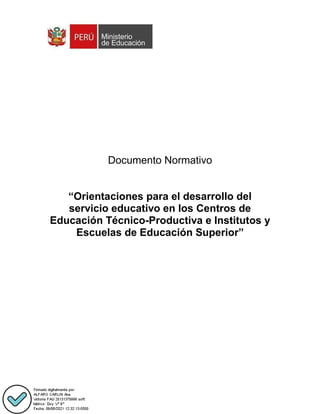 Documento Normativo
“Orientaciones para el desarrollo del
servicio educativo en los Centros de
Educación Técnico-Productiva e Institutos y
Escuelas de Educación Superior”
 