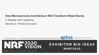 How Microservices Architecture Will Transform Retail Stores
A “fireside chat” hosted by
Nikki Baird, VP Retail Innovation
 