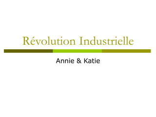 Révolution Industrielle Annie & Katie 