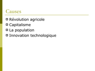 Causes Révolution agricole Capitalisme La population Innovation technologique 
