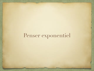 Penser exponentiel
 