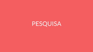 PESQUISA
 