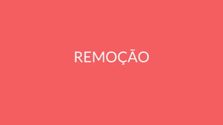 REMOÇÃO
 